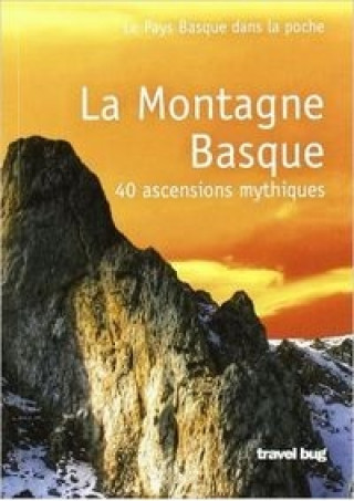LA MONTAGNE BASQUE - 40 ASCENSIONS MYTHIQUES
