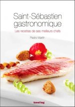 SAINT-SEBASTIEN GASTRONOMIQUE LES RECETTES DE SES MEILLEURS CHEFS