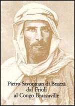 PIETRO SAVORGNAN DI BRAZZA DAL FRIULI AL CONGO BRAZZAVILLE