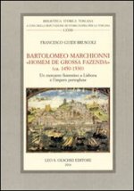 BARTOLOMEO MARCHIONNI,  HOMEM DE GROSSA FAZENDA  (CA. 1450-1530) UN MERCANTE FIORENTINO A LISBONA E