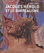 Jacques Hérold, 1910-1987, et le surréalisme - [exposition, Marseille, Musée Cantini, 10 octobre 2010-17 janvier 2011]