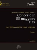 GIUSEPPE TARTINI: VOLUME 02: CONCERTO IN RE MAGGIORE D24 PER VIOLINO, ARCHI E BASSO CONTINUO (PARTIT