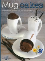 Mug cakes - recettes sucrées et salées pour tous et pour végétaliens