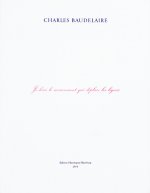 Charles Baudelaire - Je hais le mouvement qui déplace les lignes
