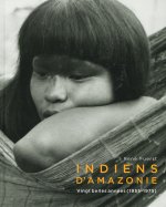 Indiens d'Amazonie. Vingt Belles Années   1955 - 1975