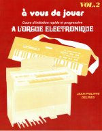 JEAN-PHILIPPE DELRIEU : A VOUS DE JOUER A L'ORGUE ELECTRONIQUE VOL. 2