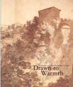 Drawn to Warmth - 17th Century Dutch Artists in Italy /anglais