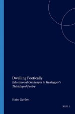 DWELLING POETICALLY. EDUCATIONAL CHALLENGES IN HEIDEGGER'S THINKING OF POETRY