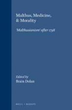 MALTHUS, MEDICINE, & MORALITY. 'MALTHUSIANISM' AFTER 1798