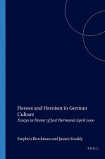 HEROES AND HEROISM IN GERMAN CULTURE. ESSAYS IN HONOR OF JOST HERMAND APRIL 2000