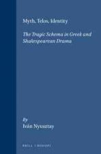 MYTH, TELOS, IDENTITY: THE TRAGIC SCHEMA IN GREEK AND SHAKESPEAREAN DRAMA