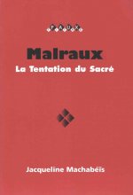 MALRAUX : LA TENTATION DU SACRE