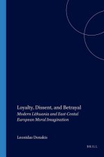 LOYALTY, DISSENT, AND BETRAYAL. MODERN LITHUANIA AND EAST-CENTRAL EUROPEAN MORAL IMAGINATION