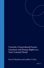 TOWARDS A TRANSCULTURAL FUTURE. LITERATURE AND HUMAN RIGHTS IN A 'POST'-COLONIAL WORLD.