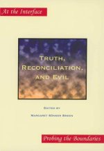 TRUTH, RECONCILIATION, AND EVIL.