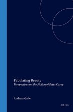 FABULATING BEAUTY. PERSPECTIVES ON THE FICTION OF PETER CAREY