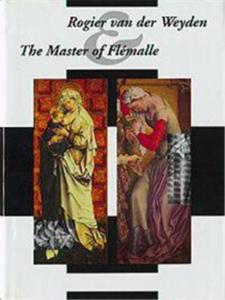 Rogier Van der Weyden & the Master of Flemalle /anglais