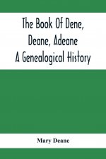 Book Of Dene, Deane, Adeane. A Genealogical History