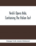 Verdi'S Opera Aida, Containing The Italian Text, With An English Translation And The Music Of All The Principal Airs