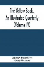 Yellow Book, An Illustrated Quarterly (Volume Iv)