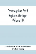 Cambridgeshire Parish Registers. Marriages (Volume Iii)