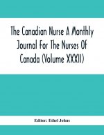 Canadian Nurse A Monthly Journal For The Nurses Of Canada (Volume Xxxii)