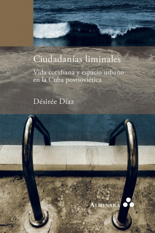 Ciudadanias liminales. Vida cotidiana y espacio urbano en la Cuba postsovietica