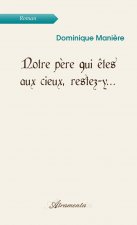 Notre père qui êtes aux cieux, restez-y...