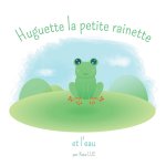 Huguette la petite rainette et l'eau