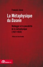 LA METAPHYSIQUE DU DASEIN HEIDEGGER ET LA POSSIBILITE DE LA METAPHYSIQUE (1927-1930)