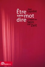 ETRE SANS MOT DIRE LA LOGIQUE DE SEIN UND ZEIT