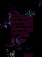Dictionarul utilitar al uleiurilor esentiale