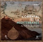 ORIENTAL ET LA MEDITERRANEE AU DELA DES FRONTIERES  (AVEC COFFRET) (L')