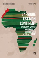 AFRIQUE EST MON CONTINENT (L') LE MAROC ACTEUR MAJEUR DE LA COOPERATION AFRO-AFRICAINE