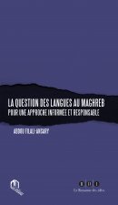 QUESTION DES LANGUES AU MAGHREB POUR UNE APPROCHE INFORMEE ET RESPONSABLE (LA)