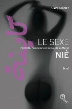 SEXE NIE : FEMINITE, MASCULINITE ET SEXUALITE AU MAROC (LE)