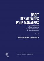 DROIT DES AFFAIRES POUR MANAGER. TOME I: LA JUSTICE DES AFFAIRES, LE DROIT DES SOCIETES, LES CONTRAT