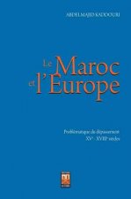MAROC ET L'EUROPE (LE) : PROBLEMATIQUE DU DEPASSEMENT XVE - XVIIE SIECLES