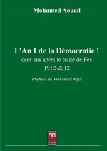 AN 1 DE LA DEMOCRATIE ! (L') : CENT ANS APRES LE TRAITE DE FES 1912-2012