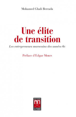 UNE ELITE DE TRANSITION : LES ENTREPRENEURS MAROCAINS DES ANNEES 60