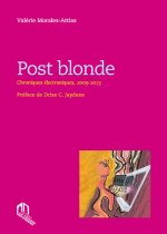 POST BLONDE : CHRONIQUES ELECTRONIQUES, 2009-2013