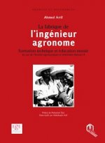 FABRIQUE DE L'INGENIEUR AGRONOME, (LA) -  FORMATION TECHNIQUE ET EDUCATION MORALE