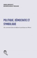 POLITIQUE, DEMOCRATIE ET SYMBOLIQUE OU COMMENT FAIRE ET DEFAIRE LE POLITIQUE
