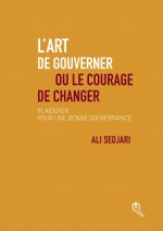 ART (L') DE GOUVERNER OU LE COURAGE DE CHANGER PLAIDOYER POUR UNE BONNE GOUVERNANCE