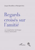Regards croisés sur l'amitié - la coopération technique franco-marocaine