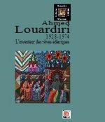 AHMED LOUARDIRI : L INVENTEUR DES REVES EDENIQUES