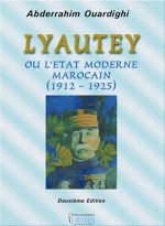 LYAUTEY OU L ETAT MODERNE MAROCAIN (1912-1925)