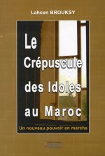 CREPUSCULE DES IDOLES AU MAROC (LE) : UN NOUVEAU POUVOIR EN MARCHE
