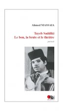 TAYEB SADDIKI : LE BON , LA BRUTE ET LE THEATRE