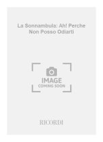 LA SONNAMBULA: AH! PERCHE NON POSSO ODIARTI CHANT